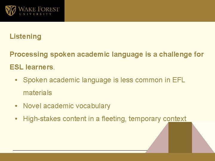 Listening Processing spoken academic language is a challenge for ESL learners. • Spoken academic