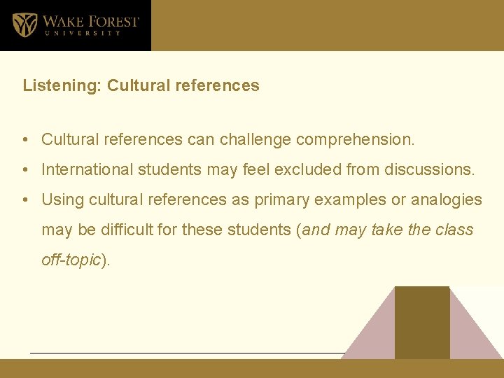 Listening: Cultural references • Cultural references can challenge comprehension. • International students may feel
