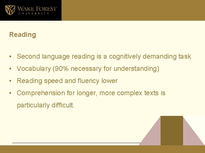 Reading • Second language reading is a cognitively demanding task • Vocabulary (90% necessary