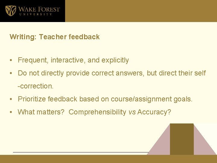 Writing: Teacher feedback • Frequent, interactive, and explicitly • Do not directly provide correct