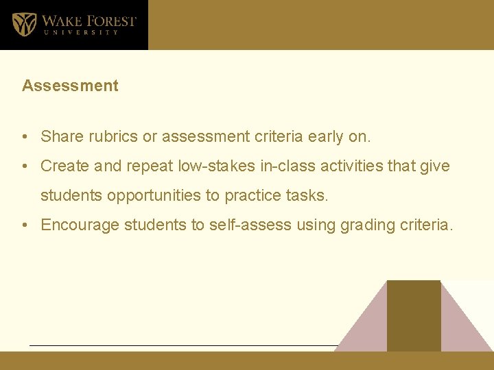 Assessment • Share rubrics or assessment criteria early on. • Create and repeat low-stakes