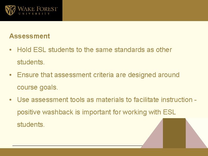 Assessment • Hold ESL students to the same standards as other students. • Ensure