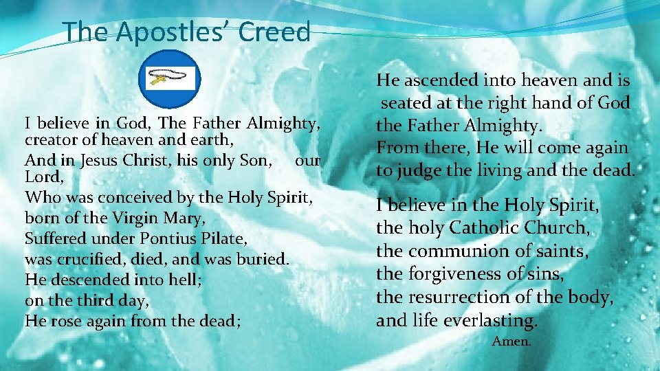 The Apostles’ Creed I believe in God, The Father Almighty, creator of heaven and