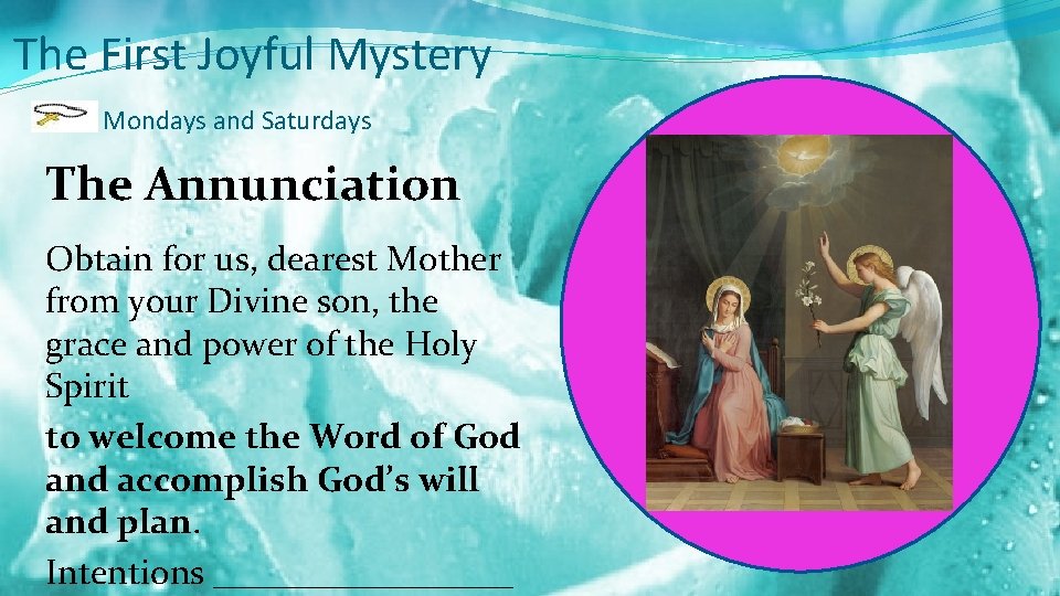 The First Joyful Mystery Mondays and Saturdays The Annunciation Obtain for us, dearest Mother