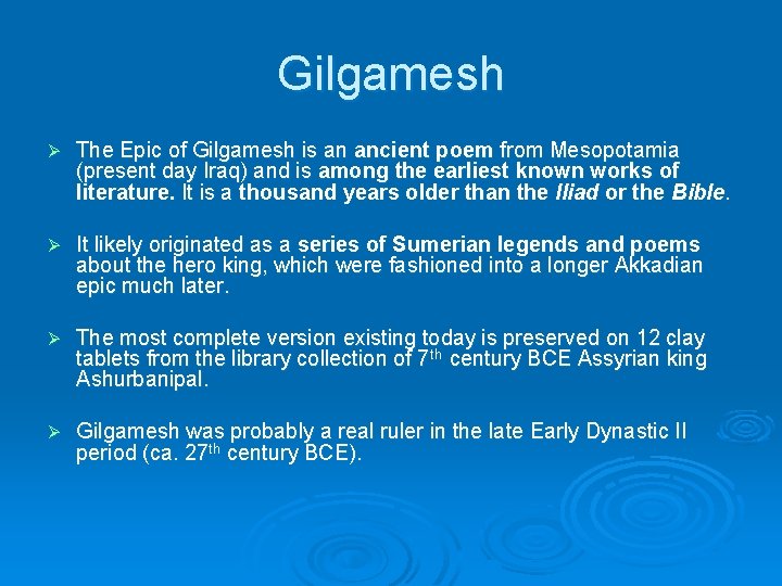 Gilgamesh Ø The Epic of Gilgamesh is an ancient poem from Mesopotamia (present day