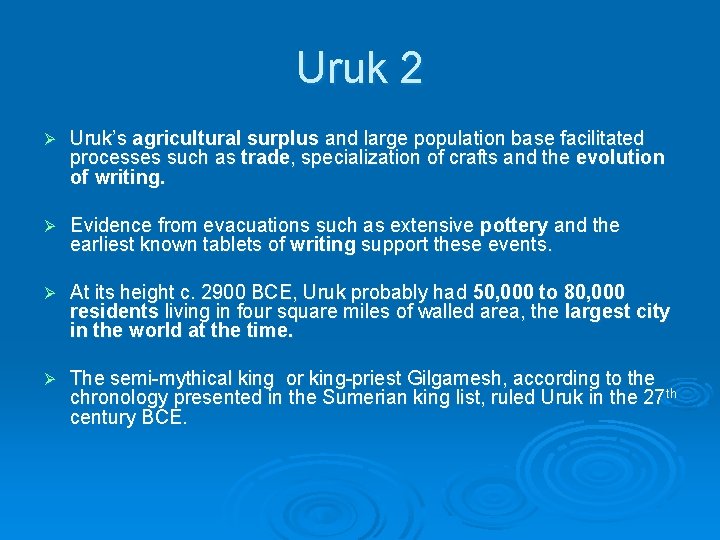 Uruk 2 Ø Uruk’s agricultural surplus and large population base facilitated processes such as