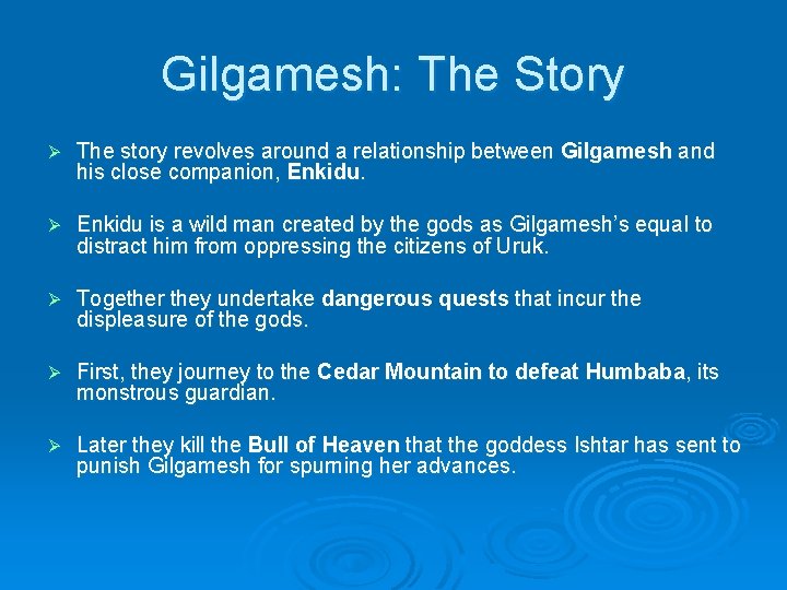 Gilgamesh: The Story Ø The story revolves around a relationship between Gilgamesh and his