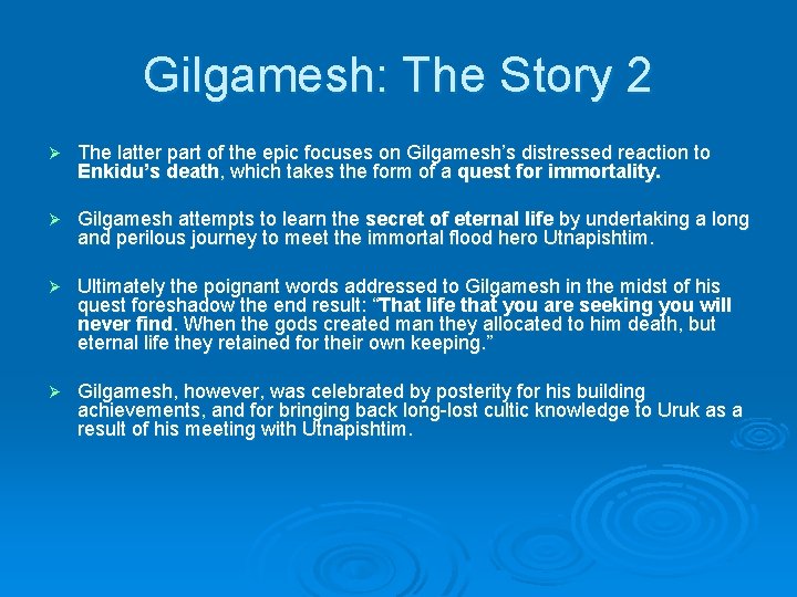 Gilgamesh: The Story 2 Ø The latter part of the epic focuses on Gilgamesh’s