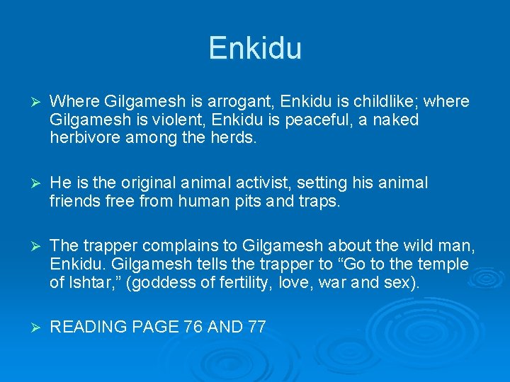 Enkidu Ø Where Gilgamesh is arrogant, Enkidu is childlike; where Gilgamesh is violent, Enkidu