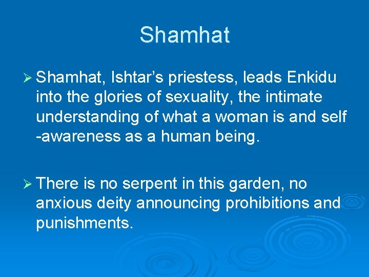 Shamhat Ø Shamhat, Ishtar’s priestess, leads Enkidu into the glories of sexuality, the intimate