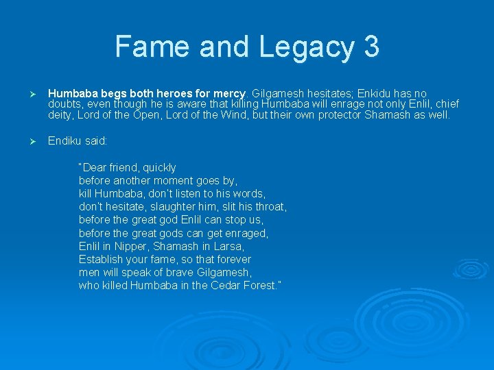 Fame and Legacy 3 Ø Humbaba begs both heroes for mercy. Gilgamesh hesitates; Enkidu