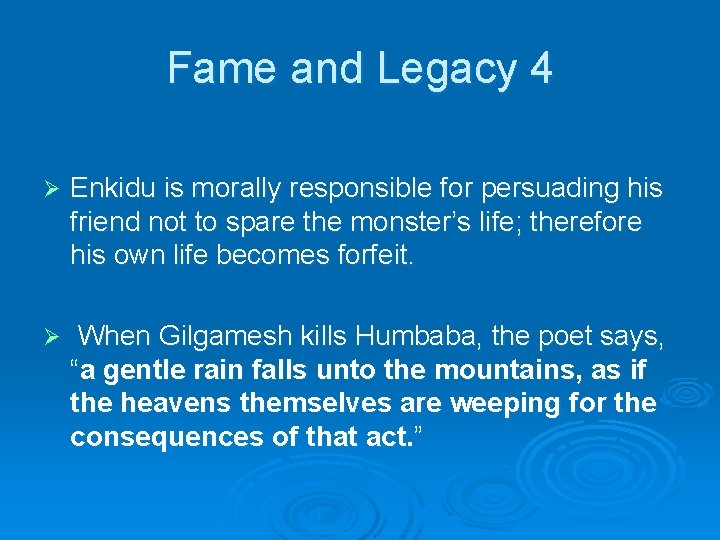 Fame and Legacy 4 Ø Enkidu is morally responsible for persuading his friend not