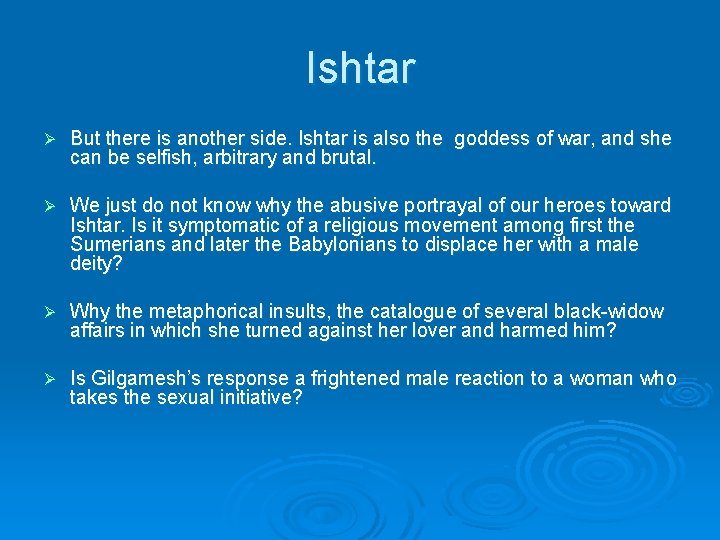 Ishtar Ø But there is another side. Ishtar is also the goddess of war,