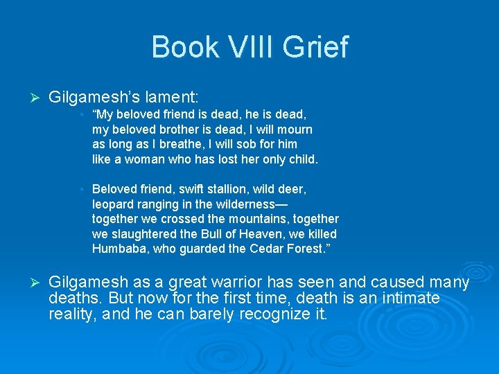 Book VIII Grief Ø Gilgamesh’s lament: • “My beloved friend is dead, he is