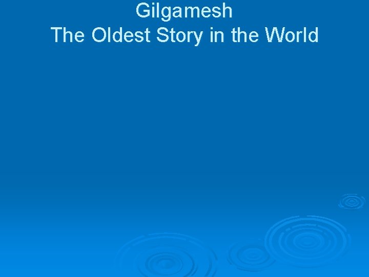 Gilgamesh The Oldest Story in the World 