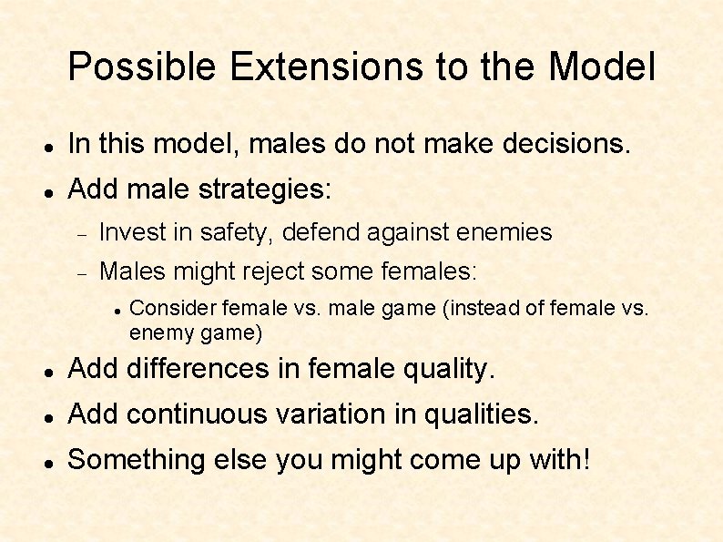 Possible Extensions to the Model In this model, males do not make decisions. Add