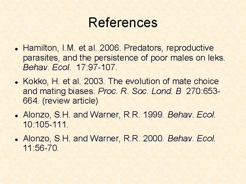 References Hamilton, I. M. et al. 2006. Predators, reproductive parasites, and the persistence of