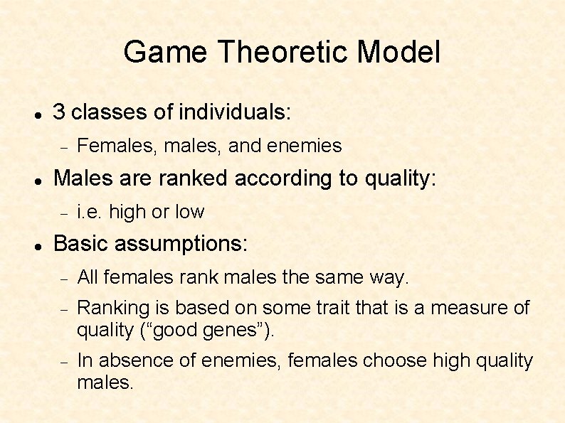 Game Theoretic Model 3 classes of individuals: Males are ranked according to quality: Females,