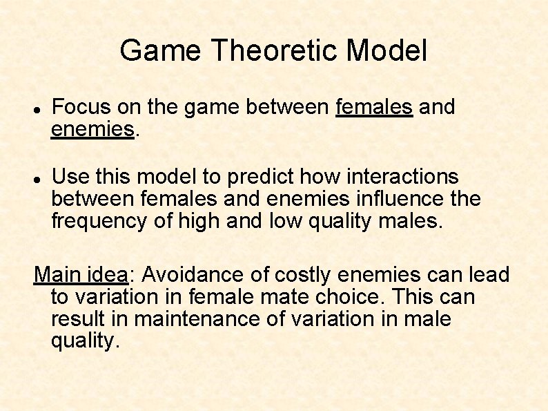 Game Theoretic Model Focus on the game between females and enemies. Use this model