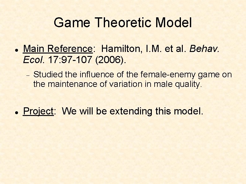 Game Theoretic Model Main Reference: Hamilton, I. M. et al. Behav. Ecol. 17: 97