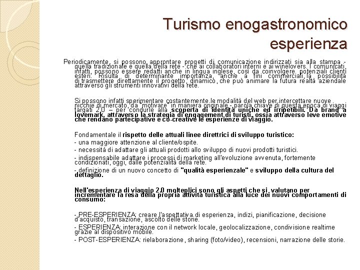 Turismo enogastronomico esperienza Periodicamente, si possono approntare progetti di comunicazione indirizzati sia alla stampa