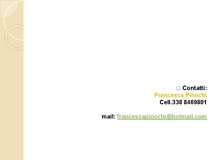 Contatti: Francesca Pinochi Cell. 338 8469801 � mail: francescapinochi@hotmail. com 