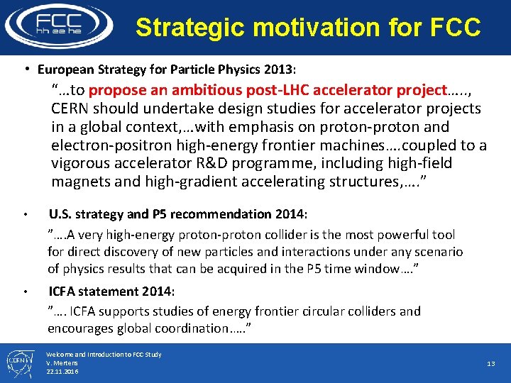 Strategic motivation for FCC • European Strategy for Particle Physics 2013: “…to propose an