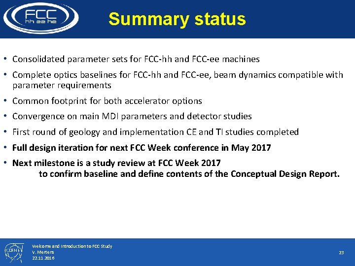 Summary status • Consolidated parameter sets for FCC-hh and FCC-ee machines • Complete optics