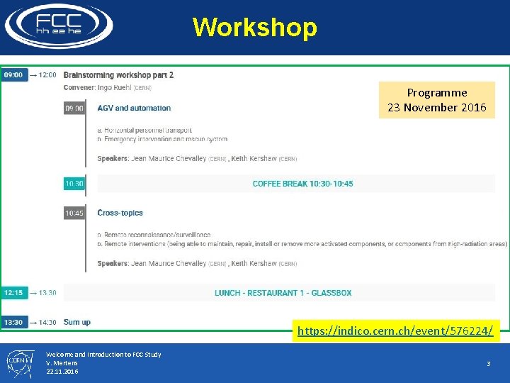 Workshop Programme 23 November 2016 https: //indico. cern. ch/event/576224/ Welcome and Introduction to FCC