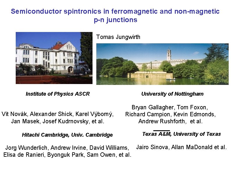 Semiconductor spintronics in ferromagnetic and non-magnetic p-n junctions Tomas Jungwirth Institute of Physics ASCR