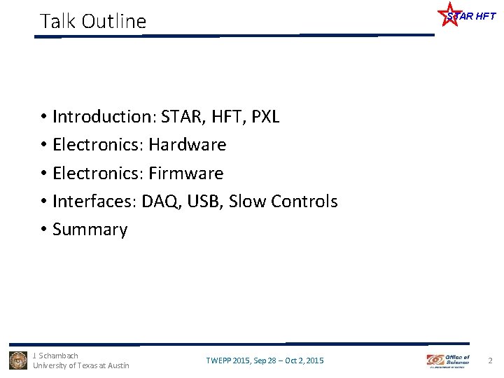 Talk Outline STAR HFT • Introduction: STAR, HFT, PXL • Electronics: Hardware • Electronics: