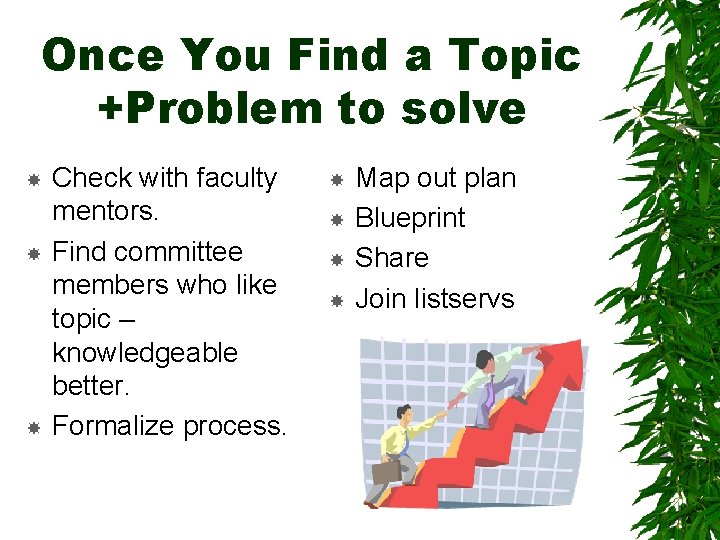 Once You Find a Topic +Problem to solve Check with faculty mentors. Find committee