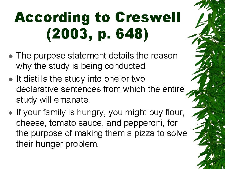 According to Creswell (2003, p. 648) The purpose statement details the reason why the