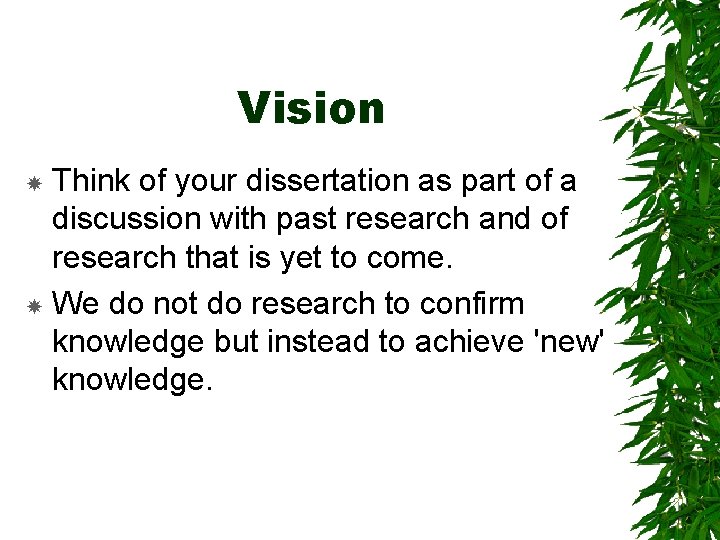 Vision Think of your dissertation as part of a discussion with past research and