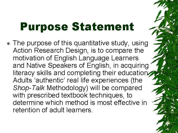 Purpose Statement The purpose of this quantitative study, using Action Research Design, is to