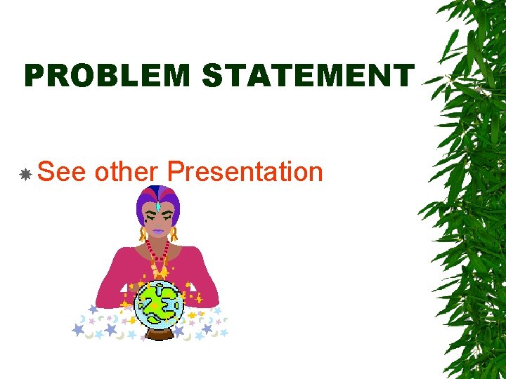 PROBLEM STATEMENT See other Presentation 