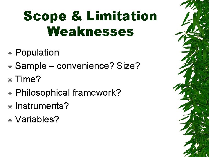 Scope & Limitation Weaknesses Population Sample – convenience? Size? Time? Philosophical framework? Instruments? Variables?