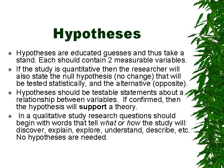 Hypotheses are educated guesses and thus take a stand. Each should contain 2 measurable