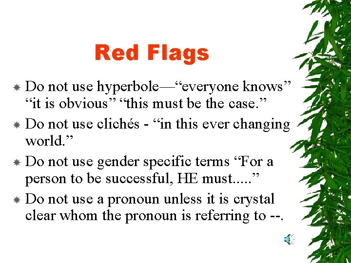 Red Flags Do not use hyperbole—“everyone knows” “it is obvious” “this must be the