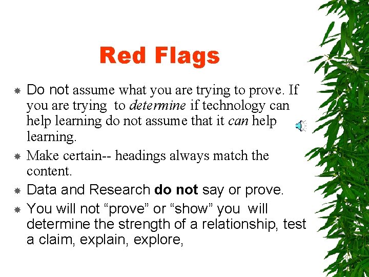 Red Flags Do not assume what you are trying to prove. If you are