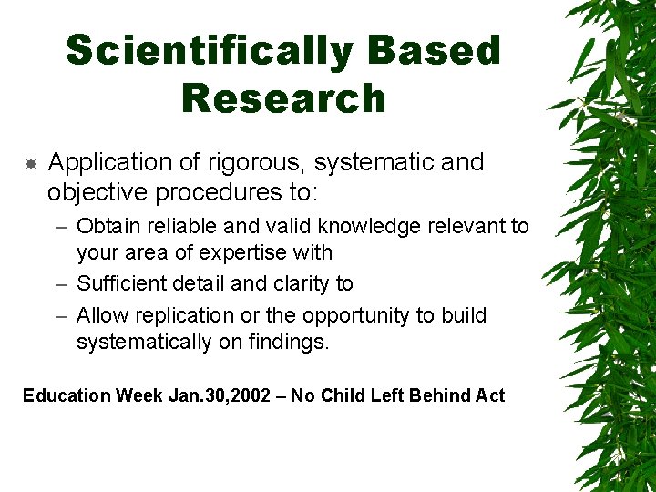 Scientifically Based Research Application of rigorous, systematic and objective procedures to: – Obtain reliable