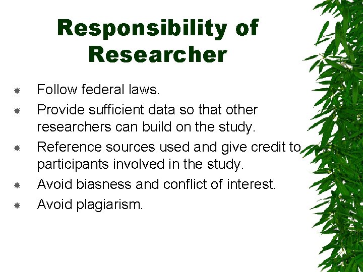 Responsibility of Researcher Follow federal laws. Provide sufficient data so that other researchers can