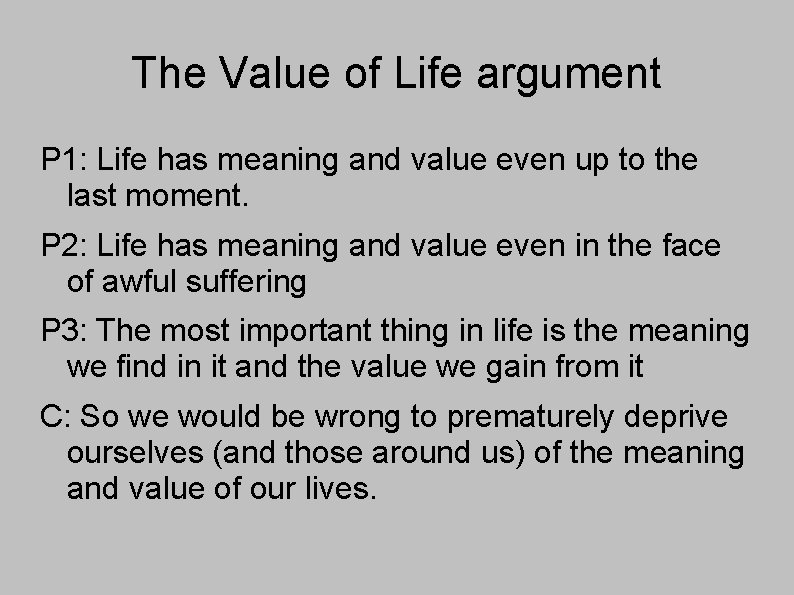 The Value of Life argument P 1: Life has meaning and value even up