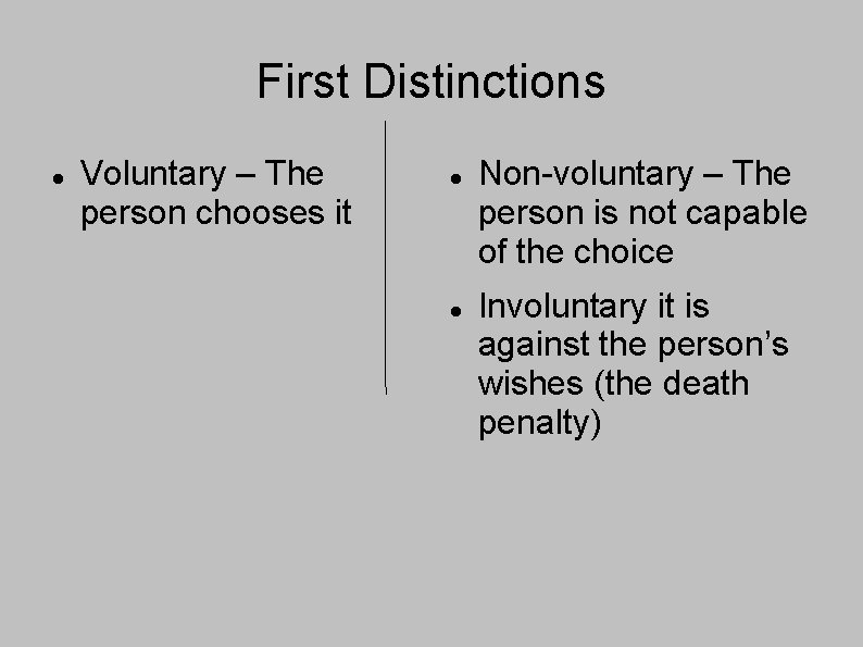 First Distinctions Voluntary – The person chooses it Non-voluntary – The person is not
