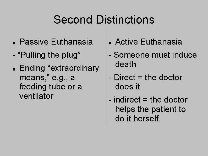 Second Distinctions Passive Euthanasia - “Pulling the plug” Ending “extraordinary means, ” e. g.