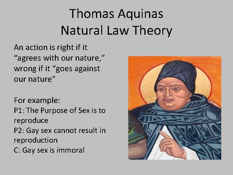 Thomas Aquinas Natural Law Theory An action is right if it “agrees with our