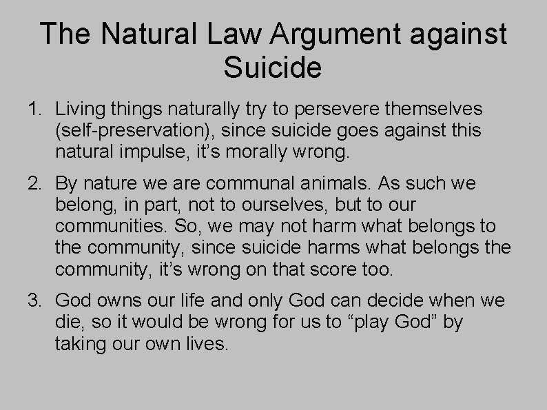The Natural Law Argument against Suicide 1. Living things naturally try to persevere themselves