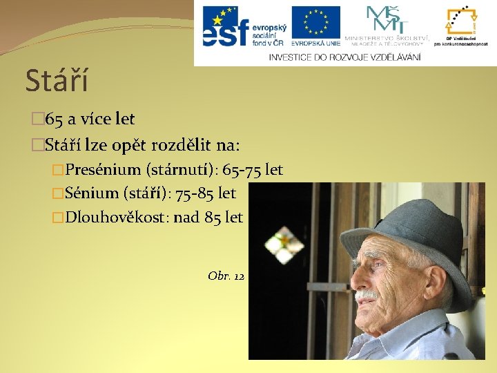 Stáří � 65 a více let �Stáří lze opět rozdělit na: �Presénium (stárnutí): 65