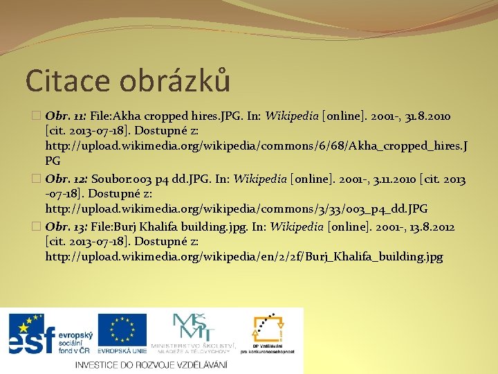 Citace obrázků � Obr. 11: File: Akha cropped hires. JPG. In: Wikipedia [online]. 2001