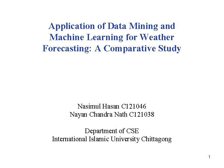 Application of Data Mining and Machine Learning for Weather Forecasting: A Comparative Study Nasimul